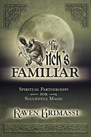 The Witch's Familiar: Spiritual Partnerships for Successful Magic