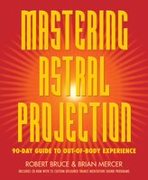 Mastering Astral Projection: 90-day Guide to Out-of-Body Experience