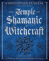 The Temple of Shamanic Witchcraft: Shadows, Spirits and the Healing Journey