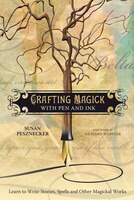 Crafting Magick with Pen and Ink: Learn to Write Stories, Spells and Other Magickal Works