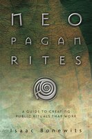 Neopagan Rites: A Guide to Creating Public Rituals that Work