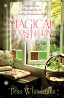 Magical Housekeeping: Simple Charms and Practical Tips for Creating a Harmonious Home