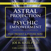 Astral Projection For Psychic Empowerment Cd Companion: Past, Present, And Future Now