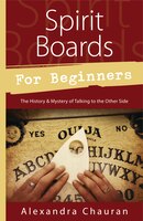 Spirit Boards For Beginners: The History & Mystery Of Talking To The Other Side