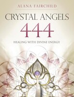 Crystal Angels 444: Healing With The Divine Power Of Heaven & Earth