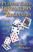 Playing Card Divination for Beginners: Fortune Telling with Ordinary Cards