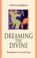 Dreaming The Divine: Techniques For Sacred Sleep