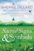 Sacred Signs & Symbols: Awaken To The Messages & Synchronicities That Surround You