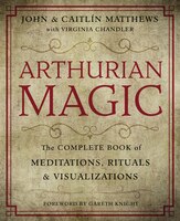 Arthurian Magic: A Practical Guide To The Wisdom Of Camelot