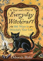 A Year And A Day Of Everyday Witchcraft: 366 Ways To Witchify Your Life