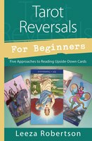 Tarot Reversals For Beginners: Five Approaches To Reading Upside-down Cards