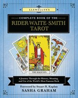 Llewellyn's Complete Book Of The Rider-waite-smith Tarot: A Journey Through The History, Meaning, And Use Of The World's Most Famo