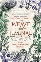 Weave The Liminal: Living Modern Traditional Witchcraft