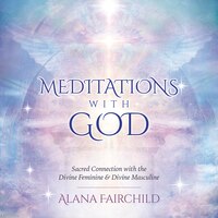 Meditations With God Cd: Sacred Connection With The Divine Feminine & Divine Masculine