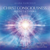 Christ Consciousness Meditations Cd: Mystical Union With The Universal Christ