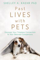 Past Lives With Pets: Discover Your Timeless Connection To Your Beloved Companions