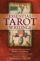Essential Tarot Writings: A Collection Of Source Texts In Western Occultism