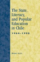 The State, Literacy, And Popular Education In Chile, 1964-1990