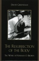 The Resurrection of the Body: The Work of Norman O. Brown
