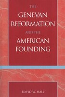 The Genevan Reformation and the American Founding