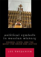 Political Symbols in Russian History: Church, State, and the Quest for Order and Justice