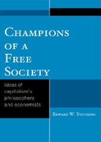 Champions of a Free Society: Ideas of Capitalism's Philosophers and Economists