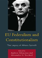 EU Federalism and Constitutionalism: The Legacy of Altiero Spinelli