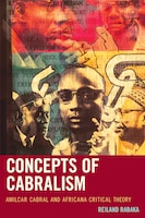 Concepts Of Cabralism: Amilcar Cabral And Africana Critical Theory