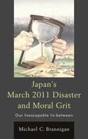 Japan's March 2011 Disaster And Moral Grit: Our Inescapable In-between