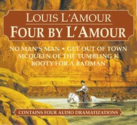 Four By L'amour: No Man's Man, Get Out Of Town, Mcqueen Of The Tumbling K, Booty For A Bad Man