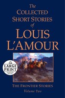 The Collected Short Stories Of Louis L'amour, Volume 2: The Frontier Stories