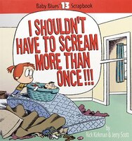 I Shouldn't Have To Scream More Than Once!: Baby Blues Scrapbook No. 13