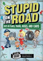 Stupid on the Road: Idiots on Planes, Trains, Buses, and Cars