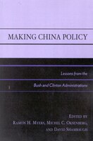 Making China Policy: Lessons from the Bush and Clinton Administrations