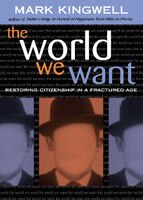 The World We Want: Restoring Citizenship In A Fractured Age