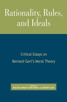 Rationality, Rules, and Ideals: Critical Essays on Bernard Gert's Moral Theory