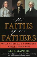 The Faiths of Our Fathers: What America's Founders Really Believed