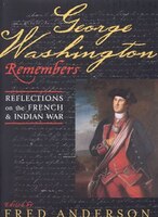 George Washington Remembers: Reflections on the French and Indian War