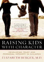 Raising Kids With Character: Developing Trust And Personal Integrity In Children