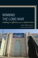 Winning the Long War: Retaking the Initiative Against Radical Islam