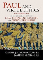 Paul and Virtue Ethics: Building Bridges Between New Testament Studies and Moral Theology