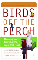 Birds Off the Perch: Therapy and Training for Your Pet Bird