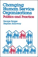 Changing Human Service Organizations: Politics and Practice