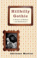 Hillbilly Gothic: A Memoir of Madness and Motherhood