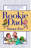 Rookie Dad: Fun And Easy Exercises And Games For Dads And Babies In Their First Year