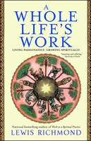 A Whole Life's Work: Living Passionately, Growing Spiritually