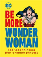 Be More Wonder Woman: Fearless thinking from a warrior princess
