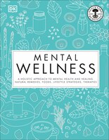 Mental Wellness: A Holistic Approach To Mental Health And Healing. Natural Remedies, Foods...