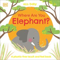 Eco Baby Where Are You Elephant?: A Plastic-free Touch And Feel Book