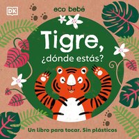Tigre, ?dónde Estás?: Un Libro Para Tocar. Sin Plásticos